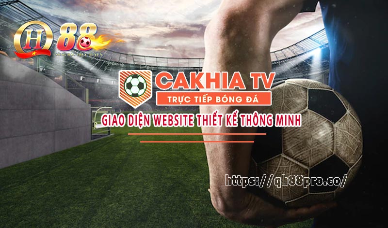 Cakhia TV - Giới Thiệu Về Kênh Xem Bóng Đá Trực Tuyến QH88 Những điểm được đánh giá cao của Cakhia TV