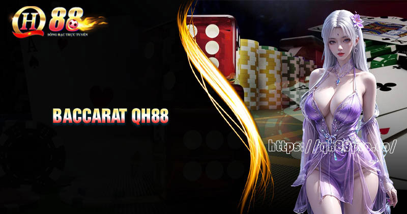 Game Baccarat QH88 - Trải nghiệm sòng bài quốc tế đỉnh cao