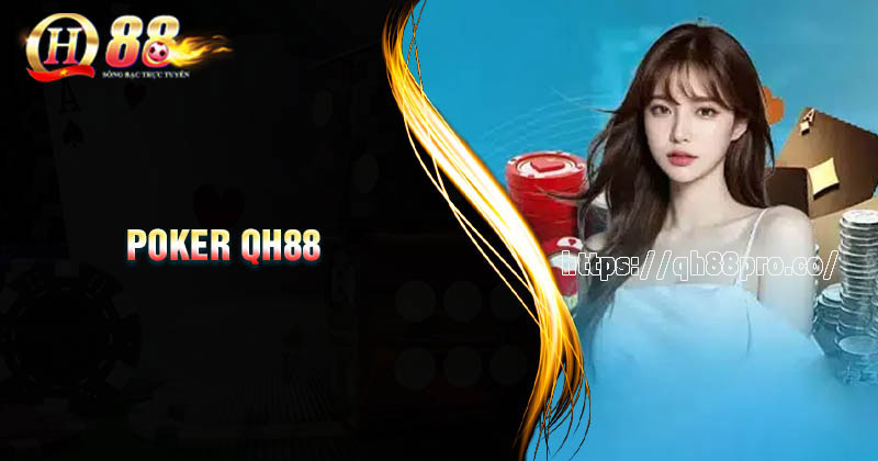 Luật chơi game Poker QH88 cơ bản cho người mới Giới thiệu về game Poker QH88