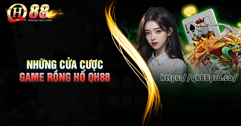 Cách bắt cầu Game Rồng Hổ QH88 luôn thắng Những cửa cược game Rồng Hổ QH88 phổ biến nhất