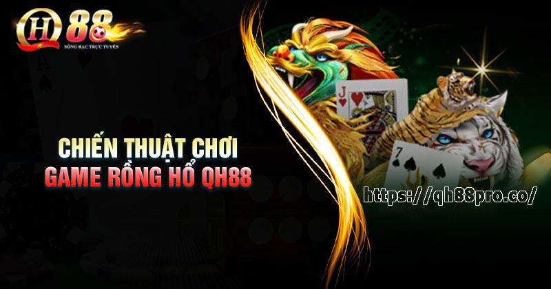 Cách bắt cầu Game Rồng Hổ QH88 luôn thắng Chiến thuật chơi Rồng Hổ tăng khả năng chiến thắng