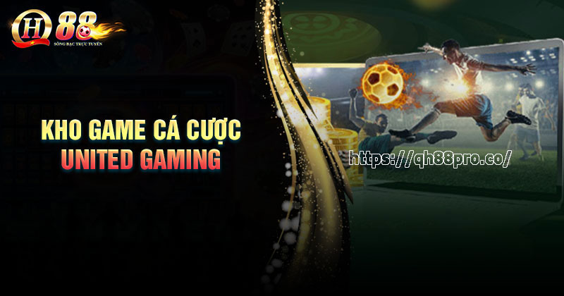 Sảnh United Gaming - Cá cược thể thao siêu chất cùng QH88 Khám phá kho game cá cược hấp dẫn nhất tại United Gaming