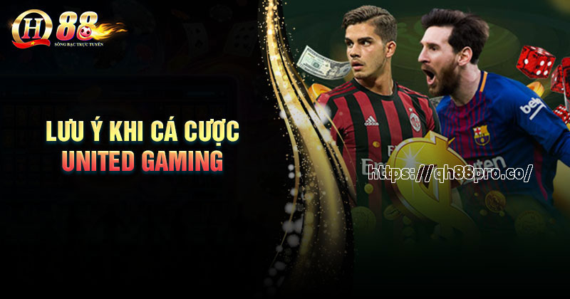 Sảnh United Gaming - Cá cược thể thao siêu chất cùng QH88 Những lưu ý khi tham gia cá cược United Gaming