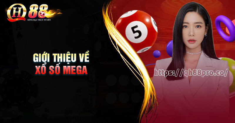 Xổ số Mega 6/45 - Cơ hội giành giải thưởng khủng mỗi ngày Giới thiệu về xổ số Mega 6/45 tại QH88