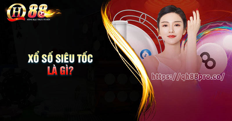 Xổ số siêu tốc - Sảnh làm giàu nhanh chóng tại QH88 Xổ số siêu tốc là gì?