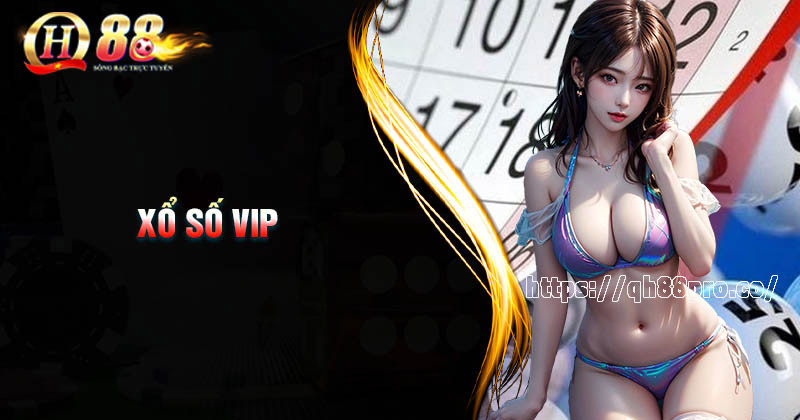 Xổ số VIP QH88 - Làm chủ vận may trúng lớn của bạn