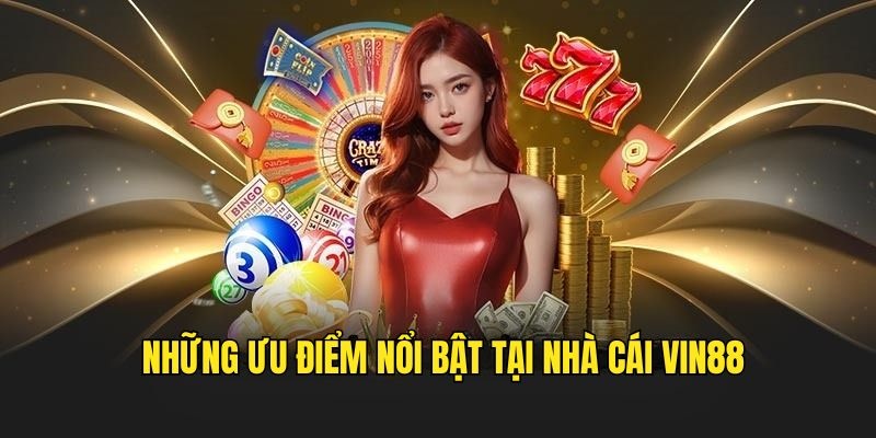 Những ưu điểm của Vin88