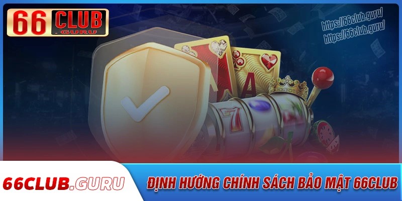 Định hướng phát triển chính sách bảo mật 66club
