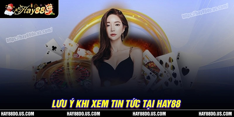 Lưu ý khi sử dụng chuyên mục tin tức Hay88