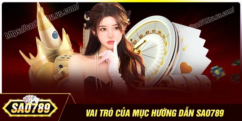 Vai trò của hướng dẫn Sao789 với hội viên