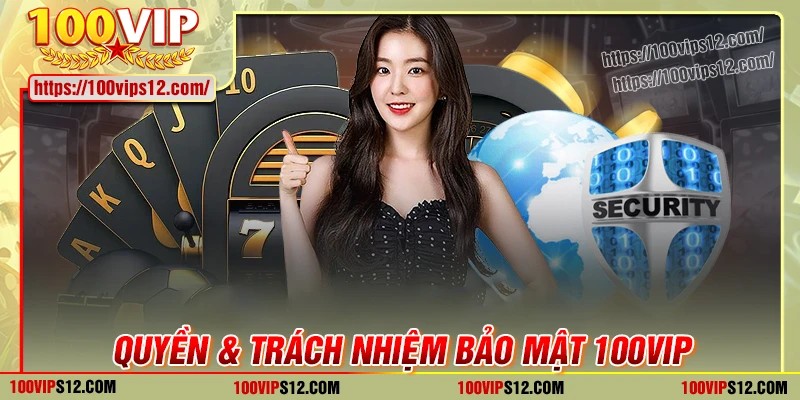 Quyền và trách nhiệm của người chơi trong bảo mật 100VIP