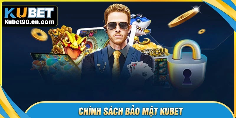 Các nội dung trọng tâm trong chính sách bảo mật Kubet