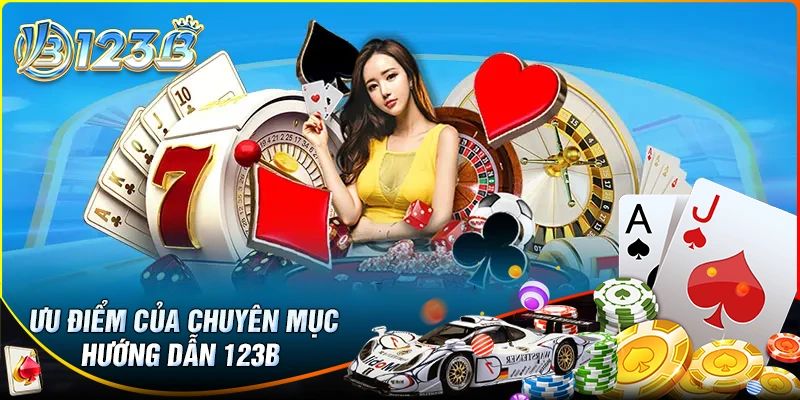 Tại sao nên tìm hiểu chuyên mục Hướng dẫn 123B?
